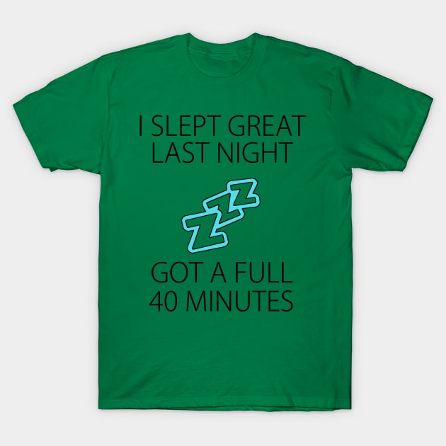 I slept great last night Funny sleepless shirt snoring nose T-Shirt by Bezra